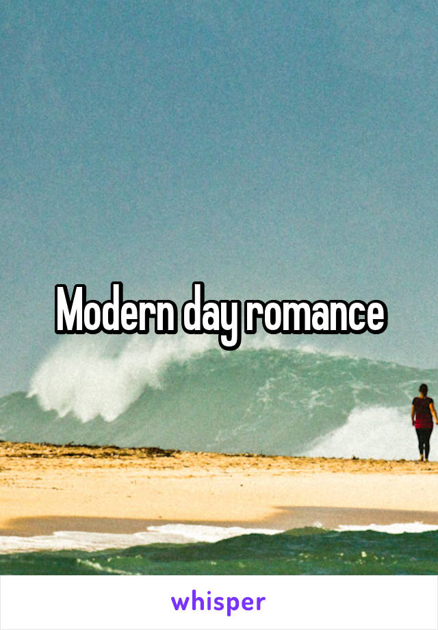 Modern day romance