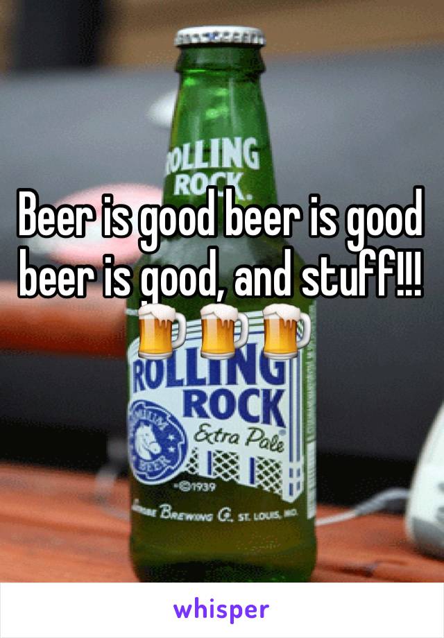 Beer is good beer is good beer is good, and stuff!!!
🍺🍺🍺
