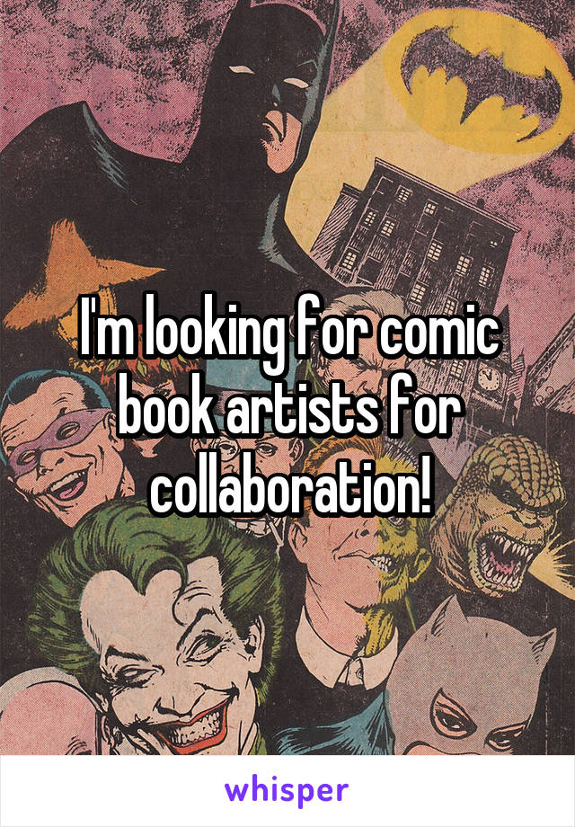 I'm looking for comic book artists for collaboration!