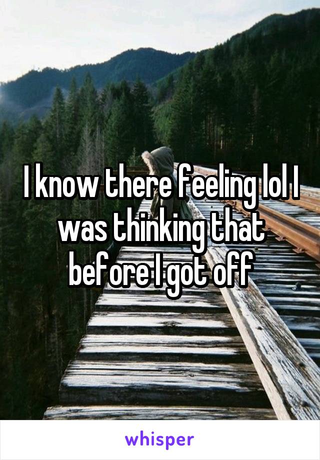 I know there feeling lol I was thinking that before I got off