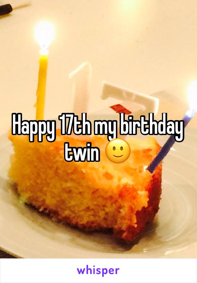 Happy 17th my birthday twin 🙂