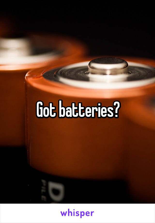 Got batteries?