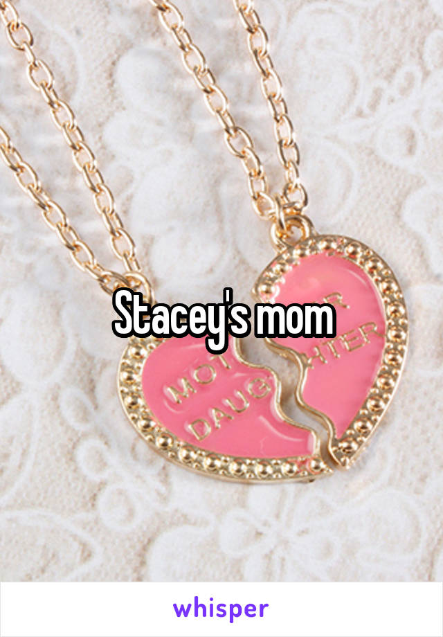Stacey's mom