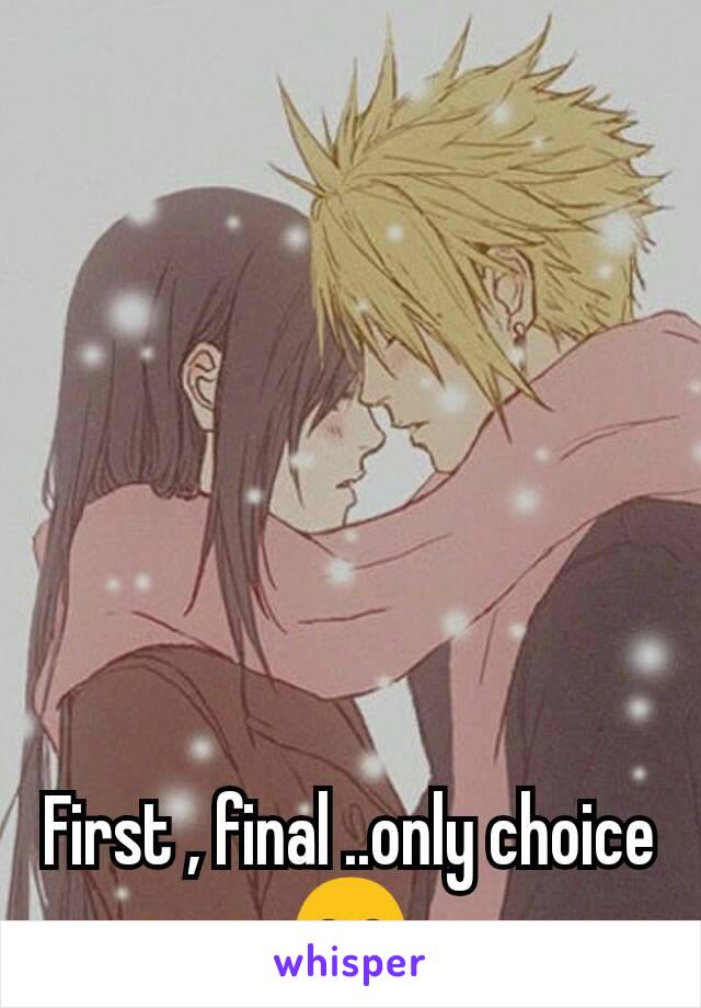 First , final ..only choice😊