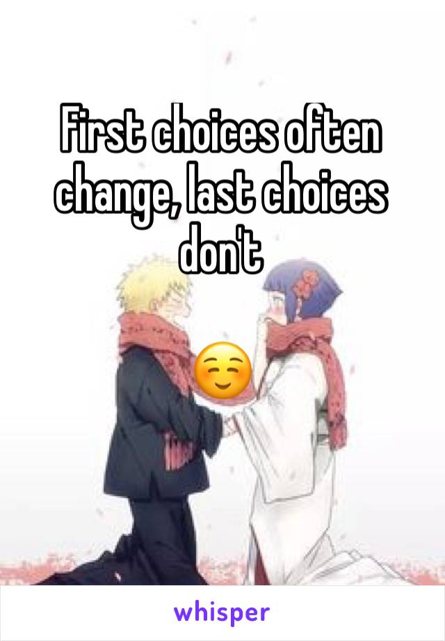 First choices often change, last choices don't

☺️

