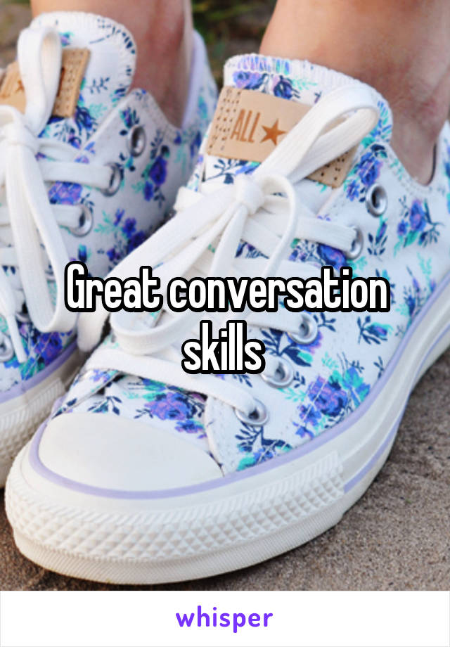 Great conversation skills 