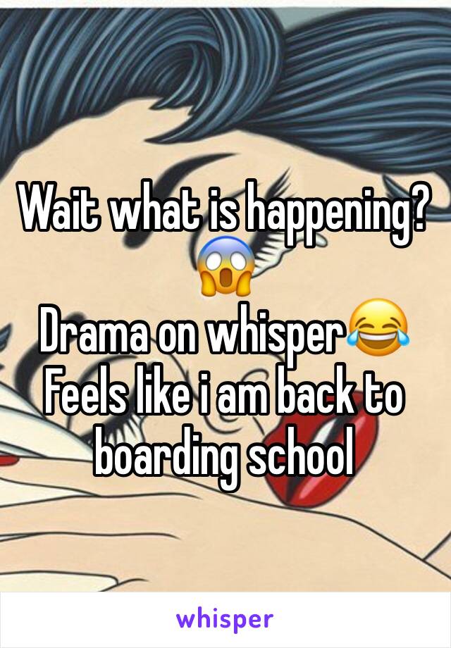 Wait what is happening?😱
Drama on whisper😂
Feels like i am back to boarding school