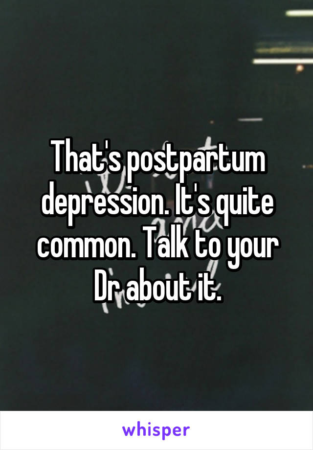 That's postpartum depression. It's quite common. Talk to your Dr about it.