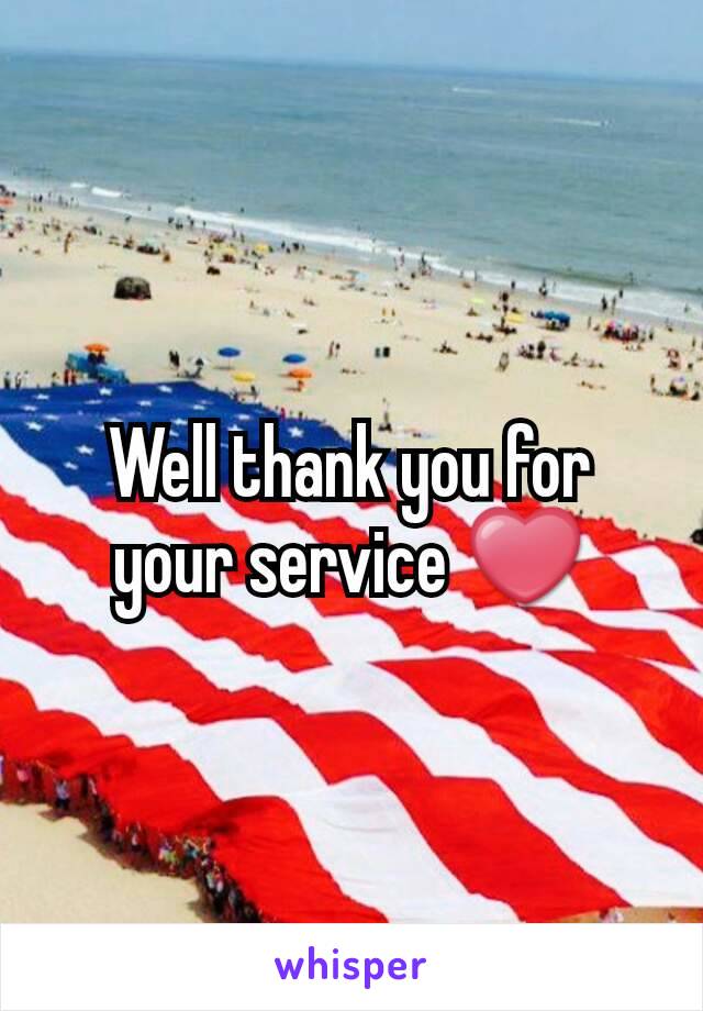 Well thank you for your service ❤