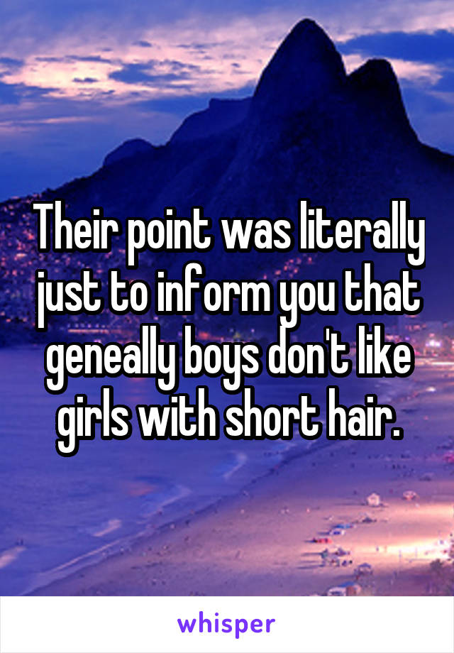 Their point was literally just to inform you that geneally boys don't like girls with short hair.