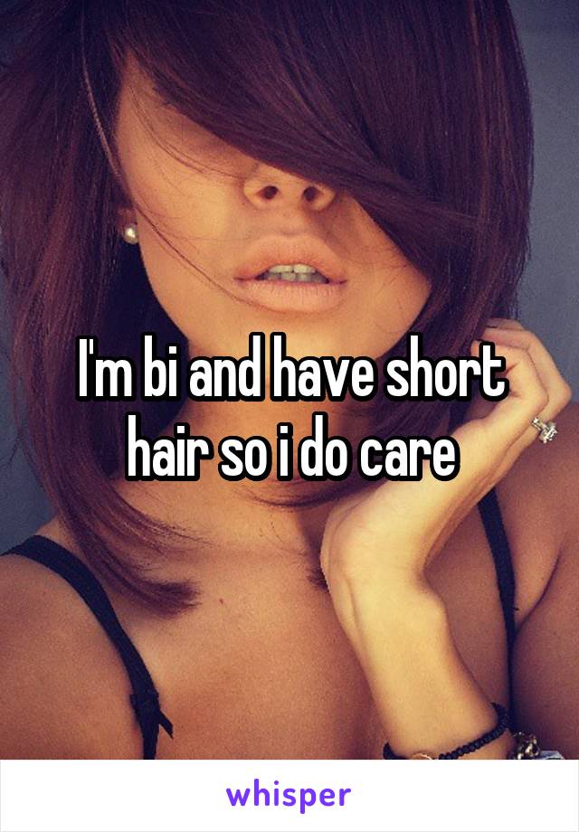 I'm bi and have short hair so i do care