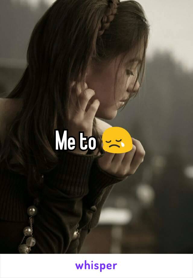 Me to 😢 