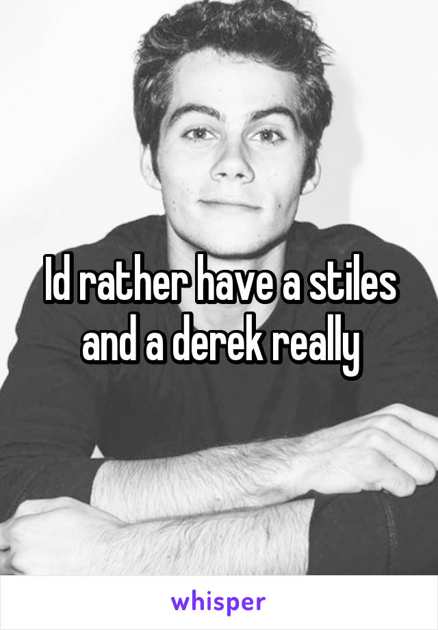 Id rather have a stiles and a derek really