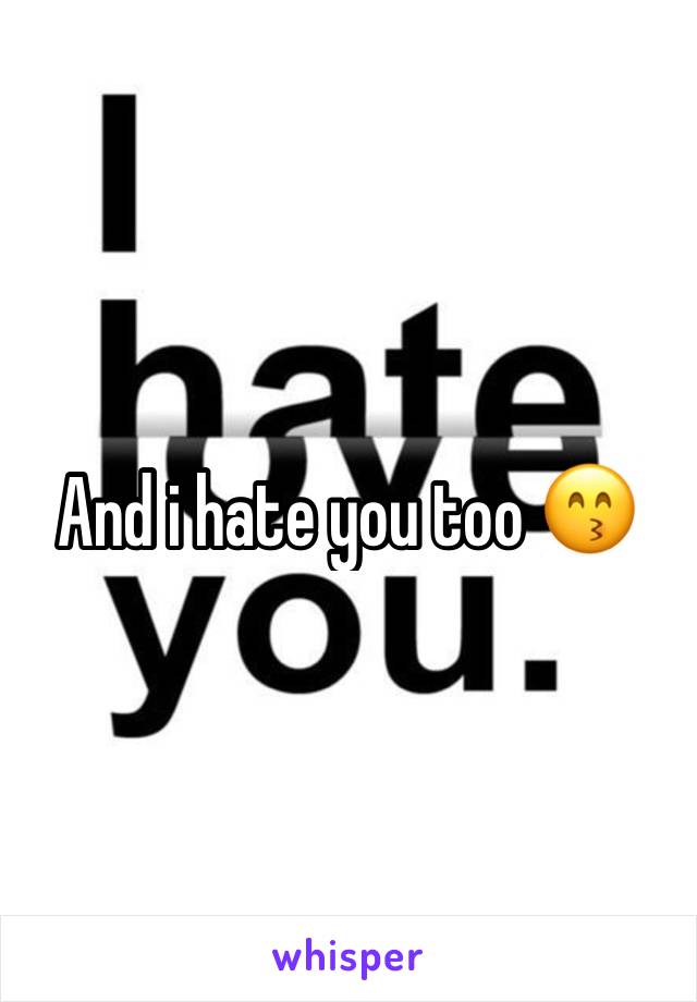 And i hate you too 😙