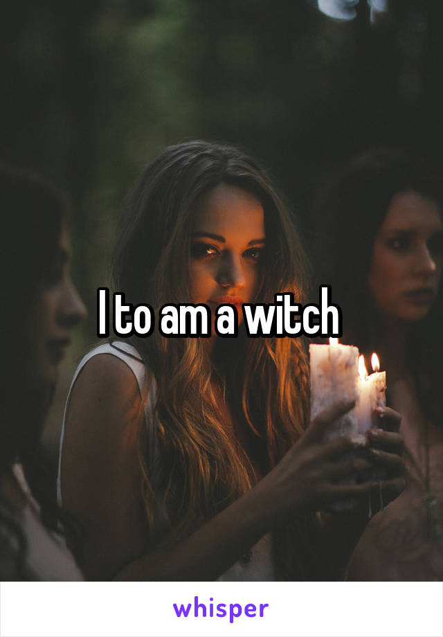 I to am a witch 