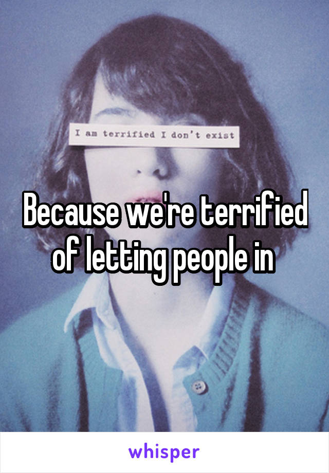 Because we're terrified of letting people in 
