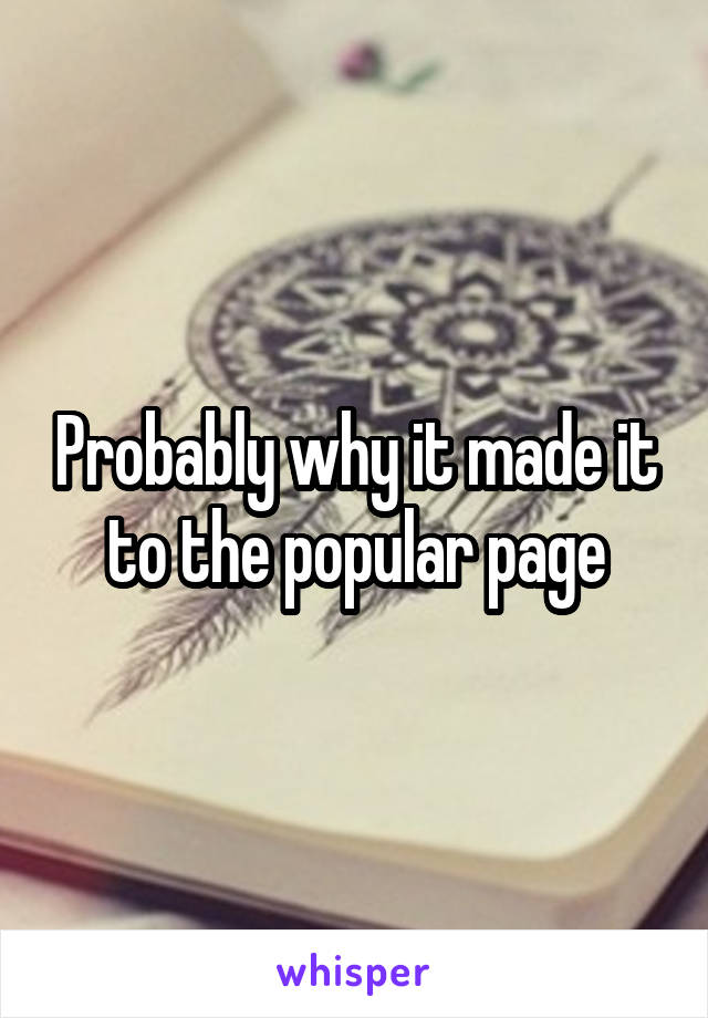 Probably why it made it to the popular page