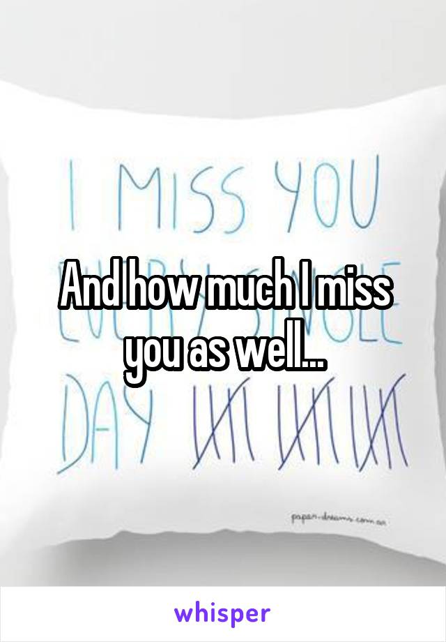 And how much I miss you as well...