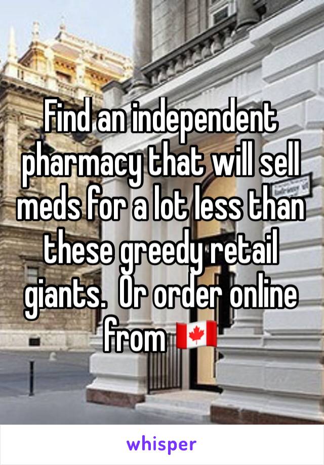 Find an independent pharmacy that will sell meds for a lot less than these greedy retail giants.  Or order online from 🇨🇦 