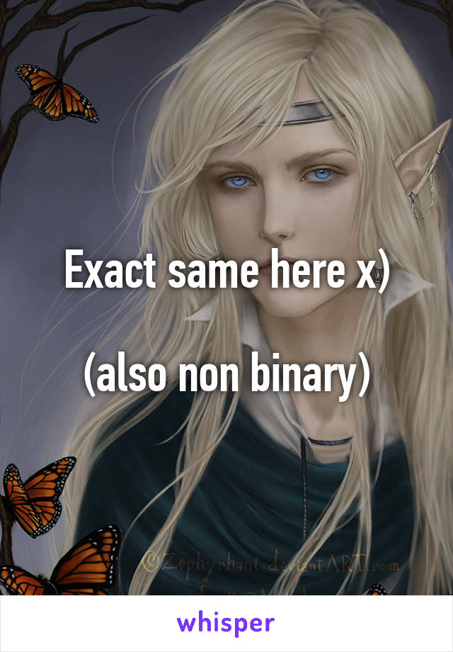 Exact same here x)

(also non binary)