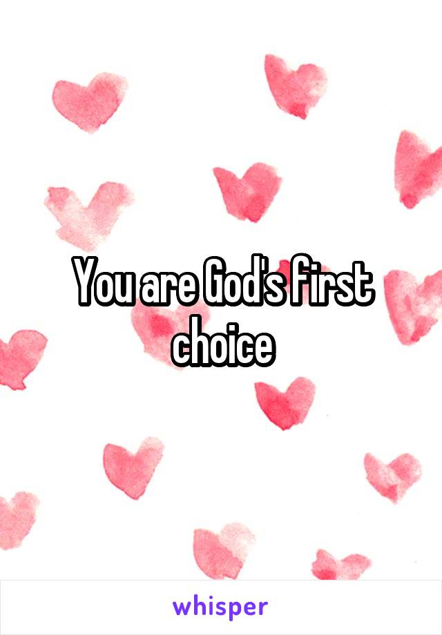 You are God's first choice