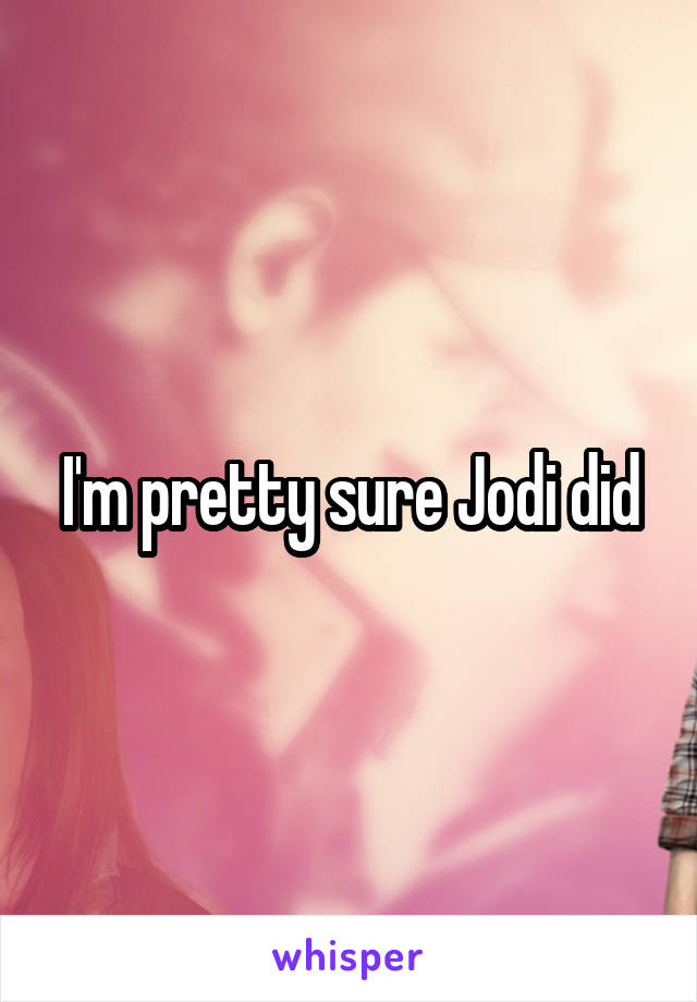 I'm pretty sure Jodi did