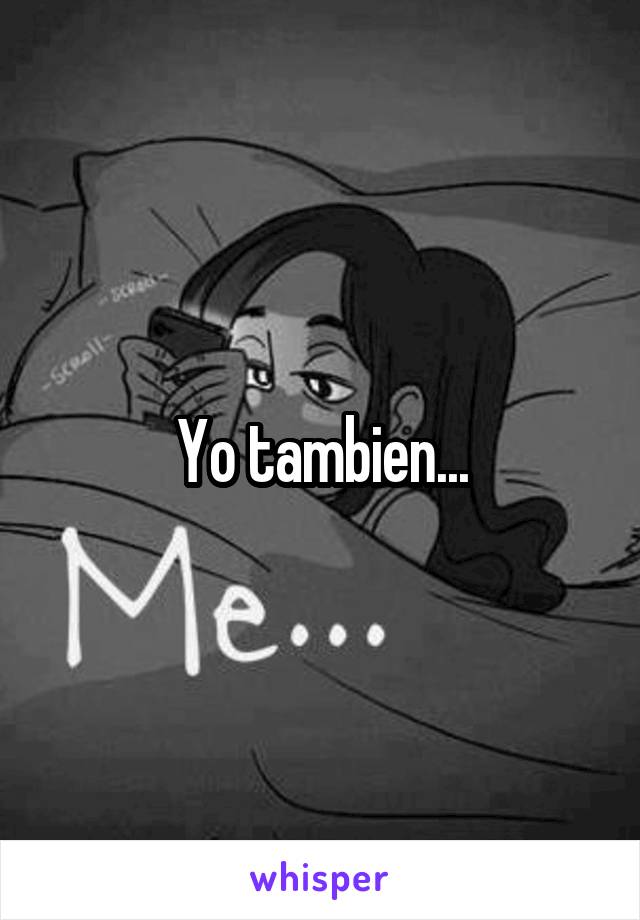 Yo tambien...