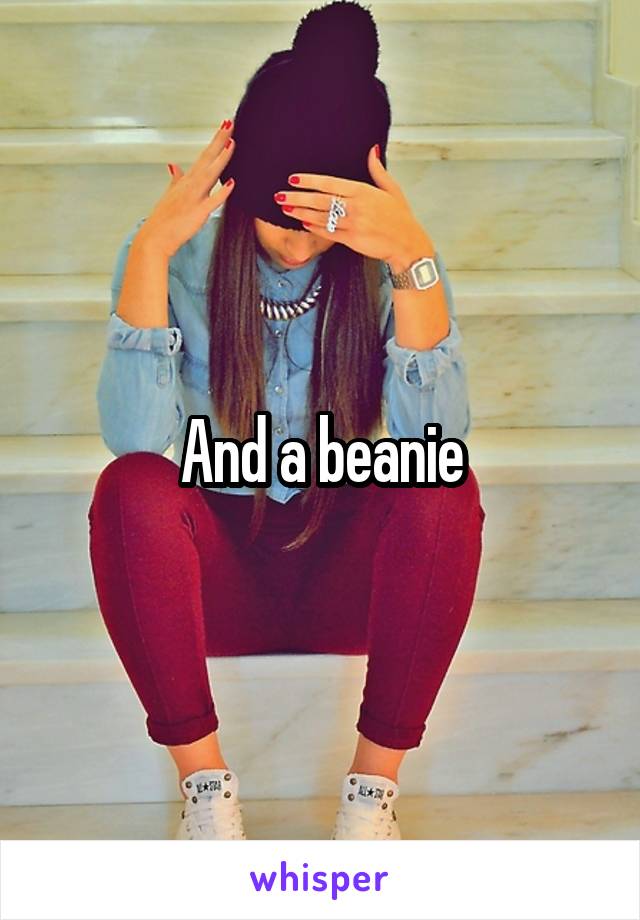 And a beanie