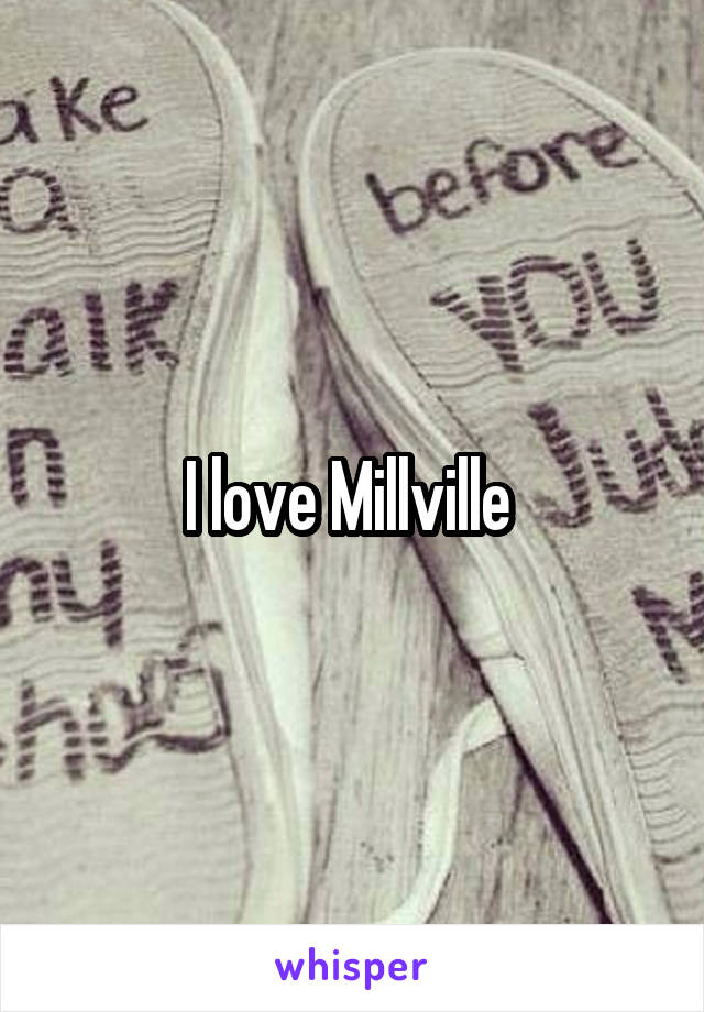 I love Millville 