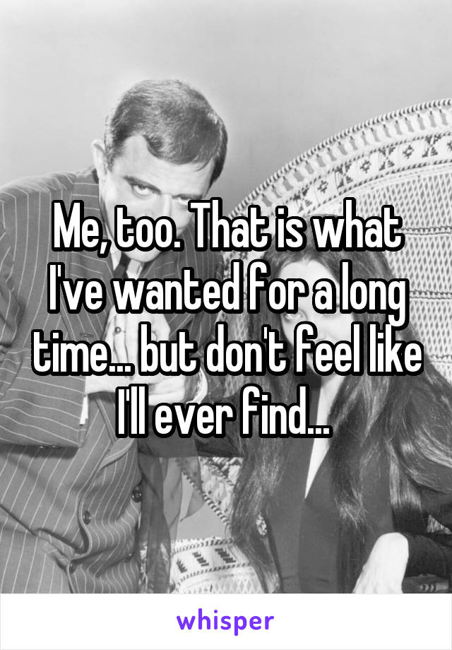 Me, too. That is what I've wanted for a long time... but don't feel like I'll ever find... 