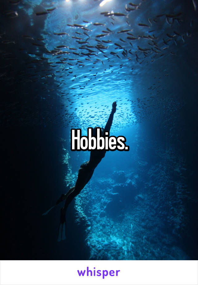 Hobbies.