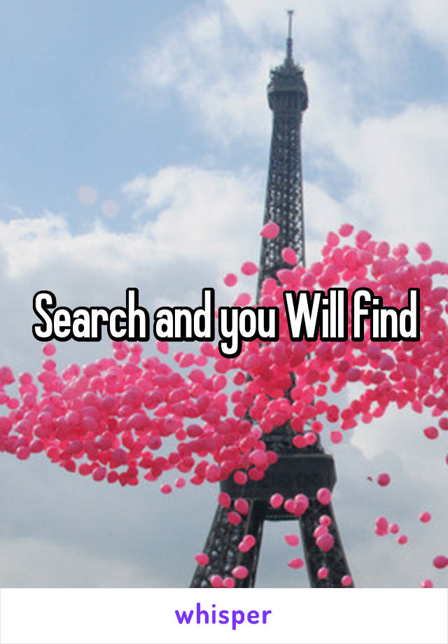 Search and you Will find