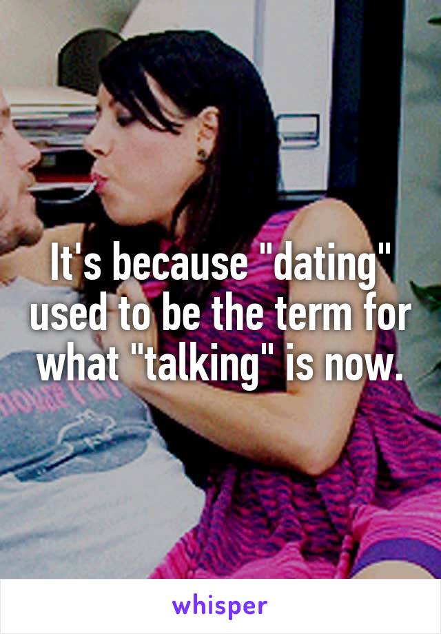 It's because "dating" used to be the term for what "talking" is now.