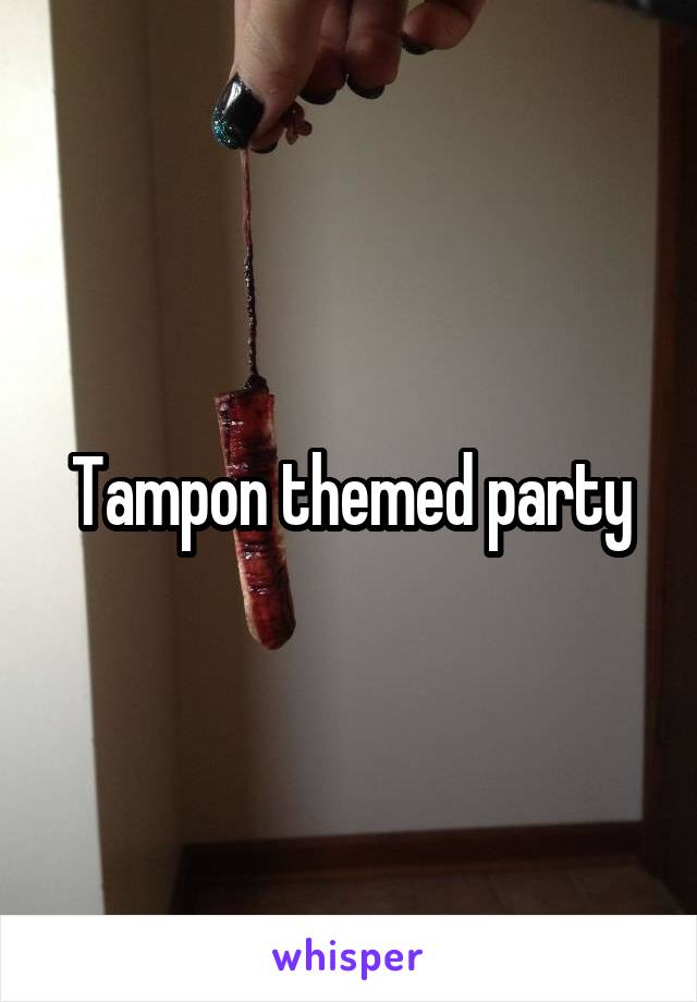 Tampon themed party