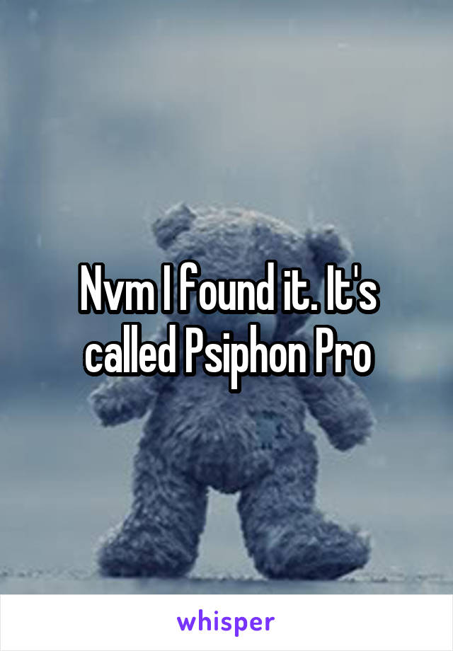 Nvm I found it. It's called Psiphon Pro