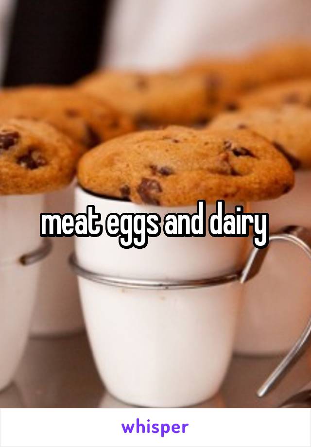 meat eggs and dairy 