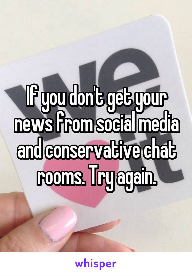 If you don't get your news from social media and conservative chat rooms. Try again.