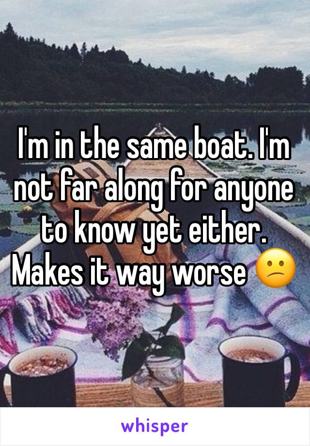 I'm in the same boat. I'm not far along for anyone to know yet either. Makes it way worse 😕