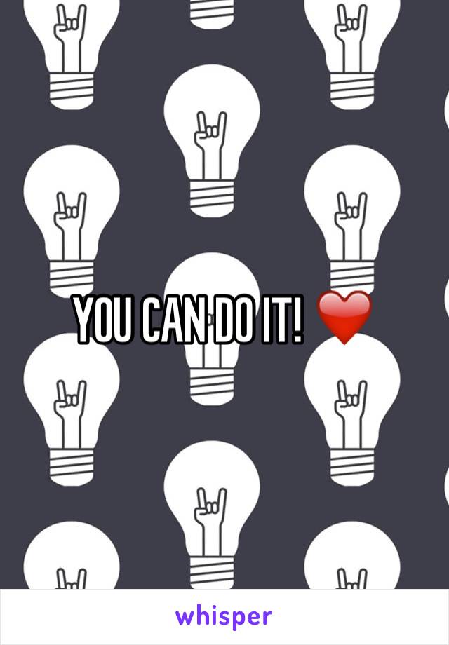 YOU CAN DO IT! ❤️