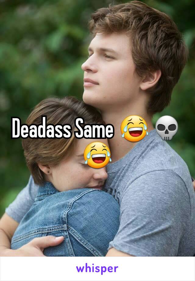 Deadass Same 😂💀😂