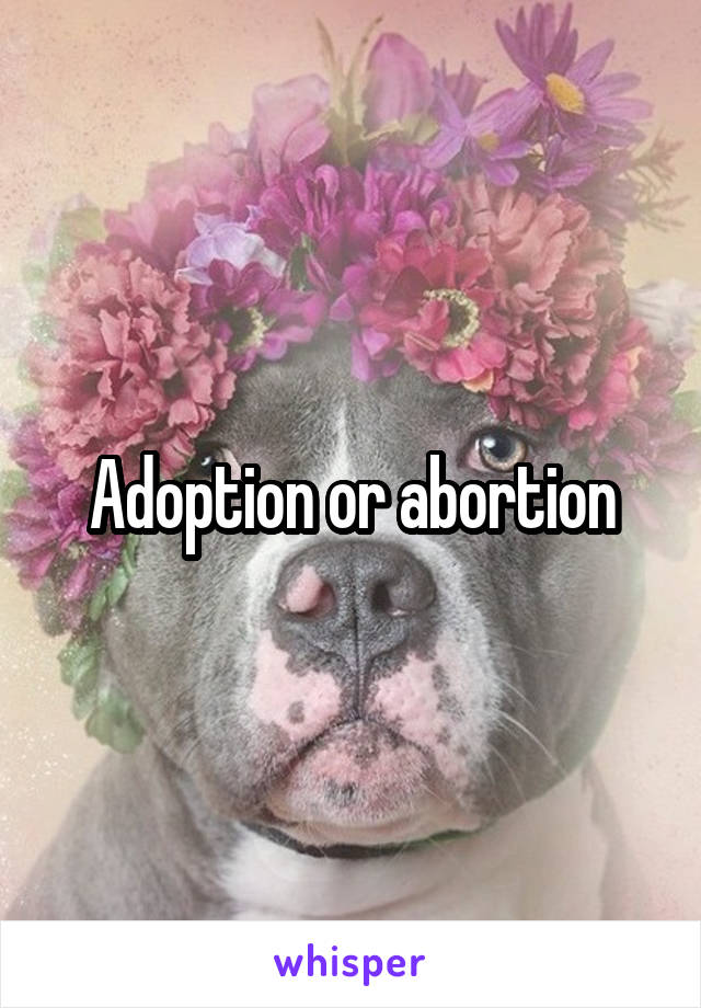 Adoption or abortion
