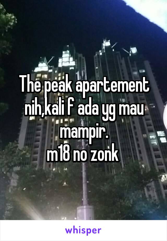 The peak apartement nih,kali f ada yg mau mampir.
m18 no zonk 