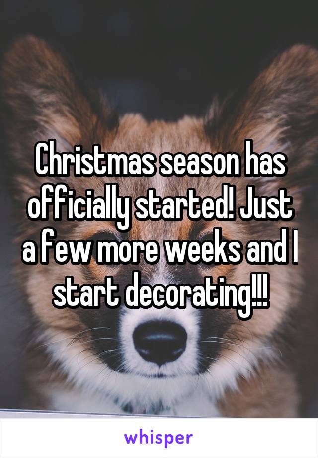 Christmas season has officially started! Just a few more weeks and I start decorating!!!