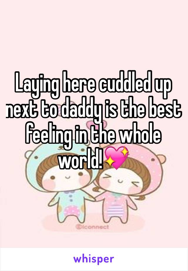 Laying here cuddled up next to daddy is the best feeling in the whole world!ðŸ’–