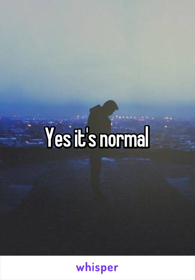 Yes it's normal 