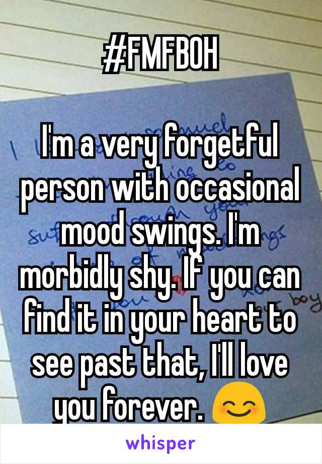 #FMFBOH

I'm a very forgetful person with occasional mood swings. I'm morbidly shy. If you can find it in your heart to see past that, I'll love you forever. 😊
