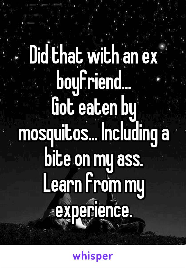 Did that with an ex boyfriend...
Got eaten by mosquitos... Including a bite on my ass.
Learn from my experience.