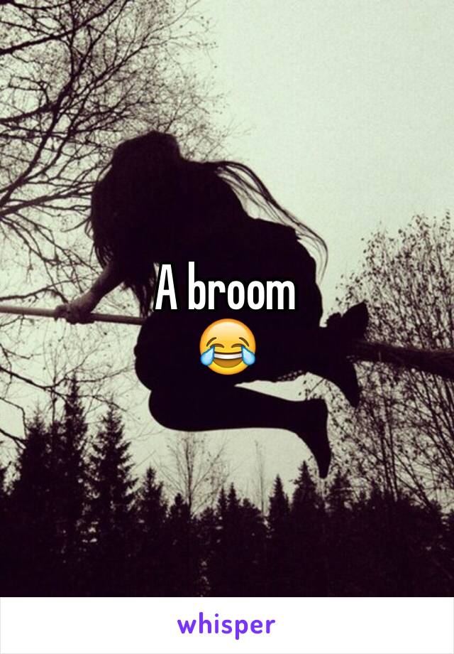 A broom
😂