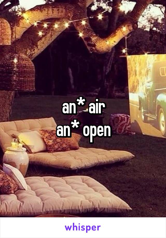 an* air
an* open