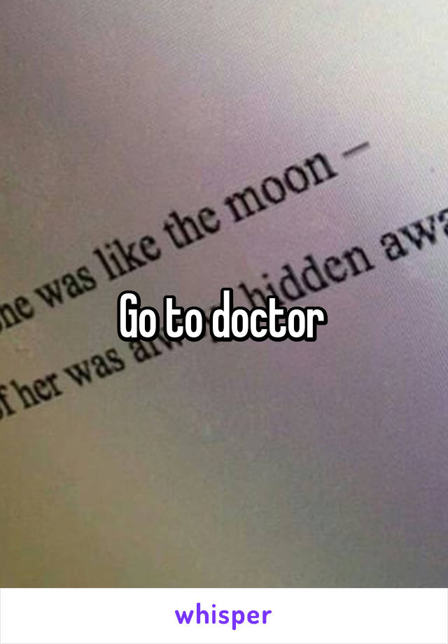 Go to doctor 